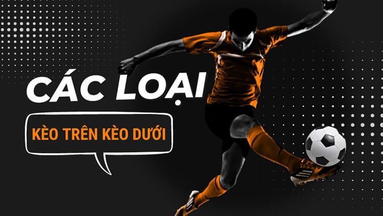 Các loại Kèo trên kèo dưới