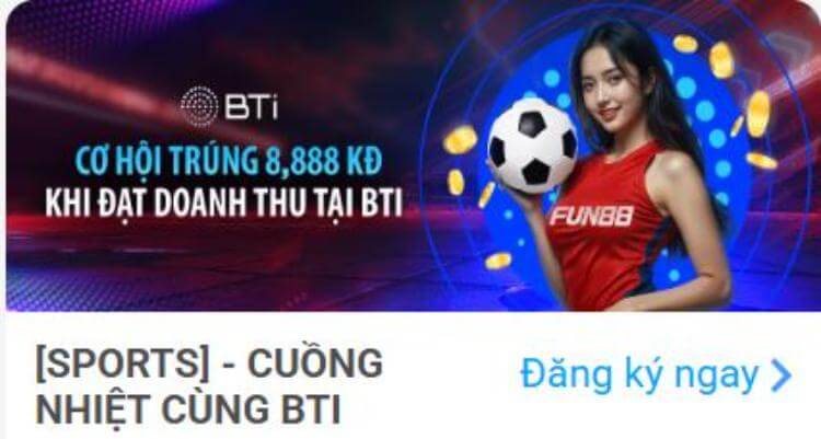 BTI - cơ hội trúng 8,888 kd